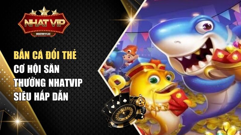 ban ca doi the Bắn Cá Đổi Thẻ