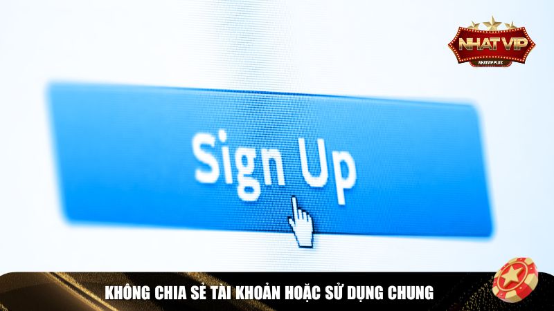 khong chia se Tuyệt đối không chia sẻ tài khoản hoặc sử dụng chung