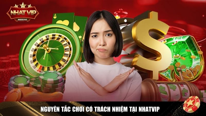 nguyen tac choi co trach nhiem nhatvip Chơi có trách nhiệm là nguyên tắc giúp người chơi trải nghiệm cá cược lành mạnh